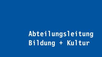 Abteilungsleitung Bildung + Kultur