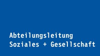 Abteilungsleitung Soziales + Gesellschaft