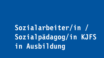 Sozialarbeiter/in / Sozialpädagog/in KJFS in Ausbildung